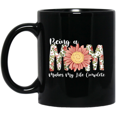 Love Mom, Mother's Gift, Being A Mom Makes My Life Complete, Best Mother In My Life Black Mug