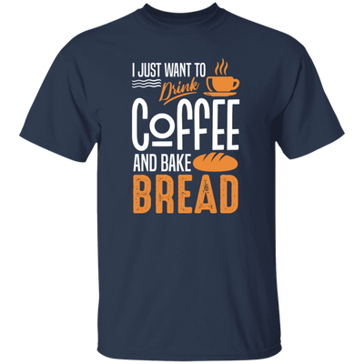 I Just Want To Drink Coffee And Bake Bread Baking