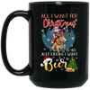 All I Want For Christmas Is You Just Kidding I Want Beer Black Mug