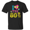 80 Vibe Gift, I Love The 80s, Best 80 Gift, 80s Vintage Gift Love, Best 80s Unisex T-Shirt