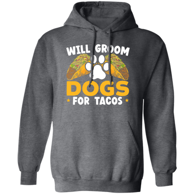 Dogs Love, Will Groom Dogs For Tacos, Retro Dogs And Tacos Gift Pullover Hoodie