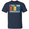 I Tell Dad Jokes Periodically Chemistry Gift, Chemical Lover Unisex T-Shirt