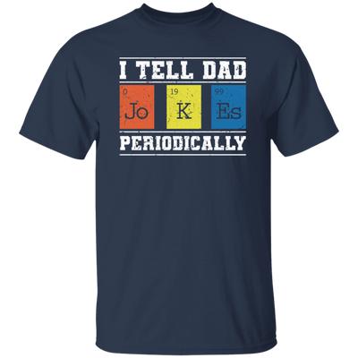 I Tell Dad Jokes Periodically Chemistry Gift, Chemical Lover Unisex T-Shirt