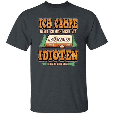 Ich Campe Idioten Gift Idea For Campers Permanent Campers Camping Lover Unisex T-Shirt