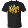 Lets Get Weird Vintage Design For Line Unisex T-Shirt