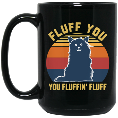 Retro Fluff You, You Fluffin Fluff Cute Cat Black Mug