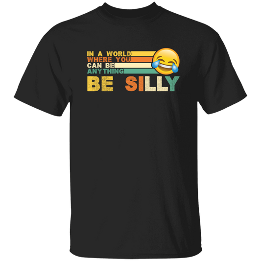 Retro In A World Where You Can Be Anything Be Silly Unisex T-Shirt