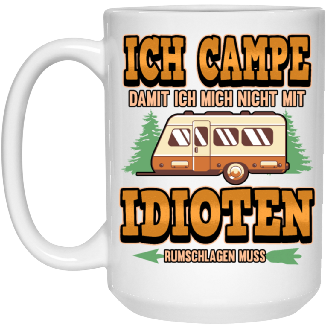 Ich Campe Idioten Gift Idea For Campers Permanent Campers Camping Lover White Mug