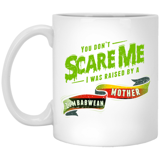You Don_t Scare Me I Was Raised By A Zimbabwean Gift