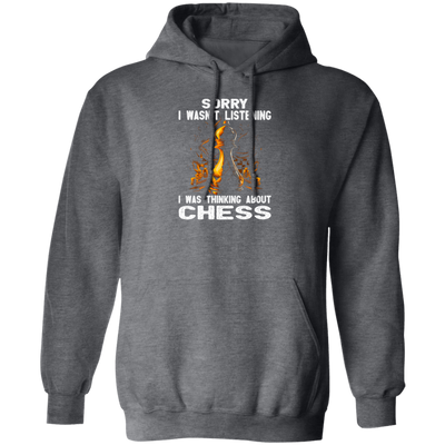 Chess Lover, Sorry I Was Not Listening, I Was Thinking About Chess, Best Sport Pullover Hoodie