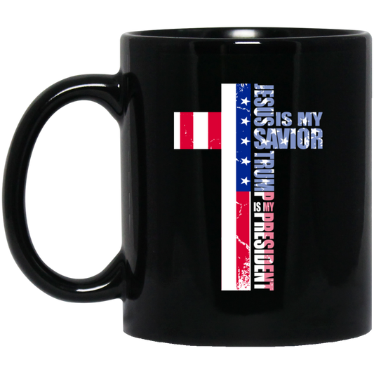 Jesus Is My Savior, Trump Is My President, Love My President Gift Black Mug