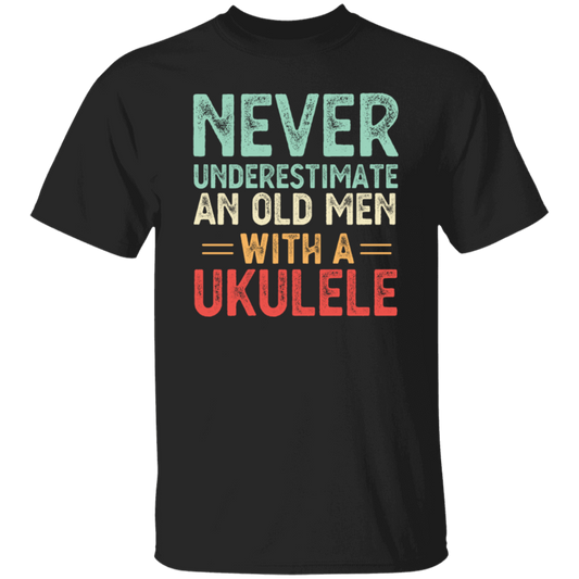 An Old Man With A Ukulele Never Underestimate Gift For Dad Birthday Unisex T-Shirt