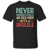 An Old Man With A Ukulele Never Underestimate Gift For Dad Birthday Unisex T-Shirt