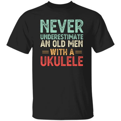 An Old Man With A Ukulele Never Underestimate Gift For Dad Birthday Unisex T-Shirt