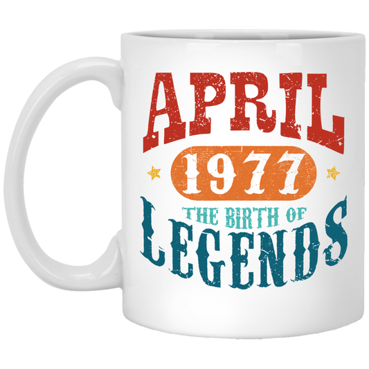 April 1977 Birth of Legend Birthday Gift Happy Lover Funny White Mug