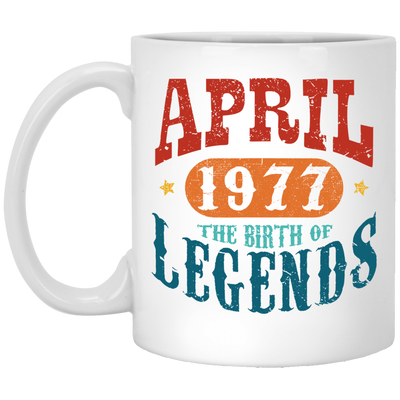 April 1977 Birth of Legend Birthday Gift Happy Lover Funny White Mug