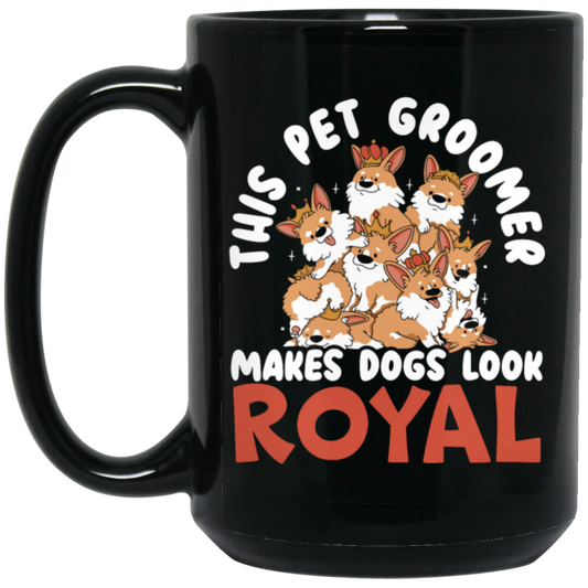 Love Royal Dogs, This Pet Groomer Makes Dogs Look Royal, Groomer Gift Black Mug