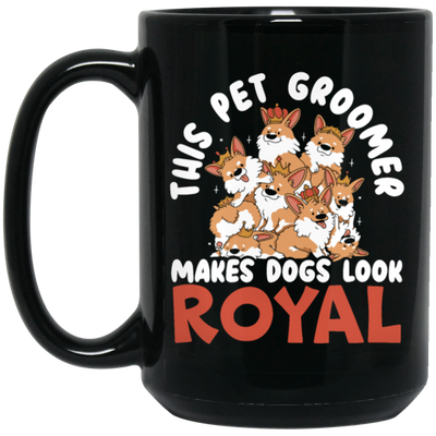 Love Royal Dogs, This Pet Groomer Makes Dogs Look Royal, Groomer Gift Black Mug