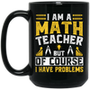 Teacher Lover, I Am A Math Teacher, But Of Course I Have Problem, Retro Teacher Black Mug