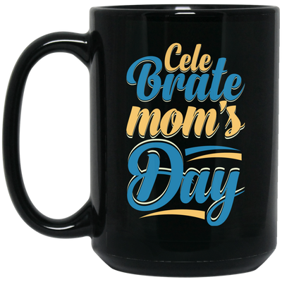 Love Mom, Celebrate Mom's Day, Best Mom For Me, Mother's Day Gift Black Mug