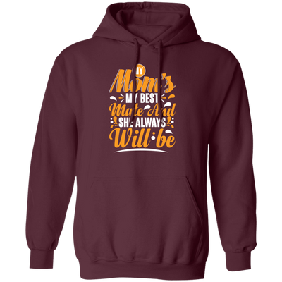 Best Mom Ever, My Mom Is My Best Mate And She Always Will Be, Love Mom Gift Pullover Hoodie