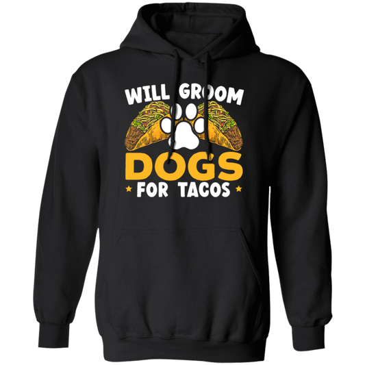 Dogs Love, Will Groom Dogs For Tacos, Retro Dogs And Tacos Gift Pullover Hoodie