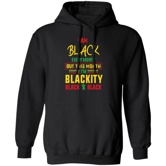 Black History Month Gift I Am Black Every Month Blackity