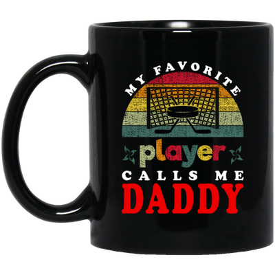 My Favorite Player Calls Me Daddy, Love Hockey, Retro Hockey Love Gift Black Mug