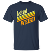 Lets Get Weird Vintage Design For Line Unisex T-Shirt