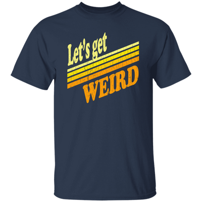 Lets Get Weird Vintage Design For Line Unisex T-Shirt