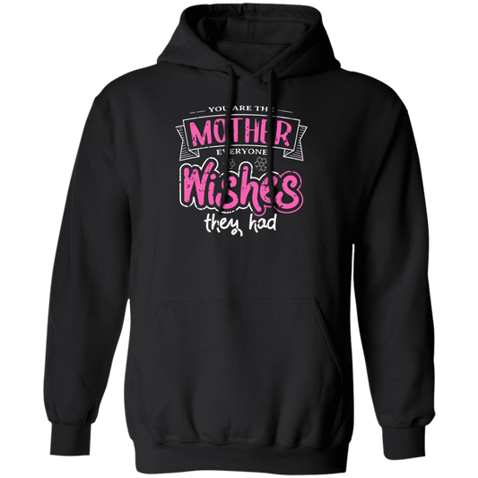 You Are The Mother Everyone Wishes They Had, Love Mother Best Gift Pullover Hoodie