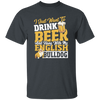 Beer Best Gift, I Just Want To Drink Beer, And Hang With My English Bulldog Unisex T-Shirt