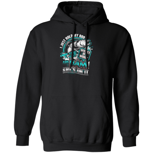 I Just Hold My Rod, And Bam! She's On It, Wiggle My Worm, Love Fishing Pullover Hoodie