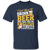 Beer Best Gift, I Just Want To Drink Beer, And Hang With My English Bulldog Unisex T-Shirt