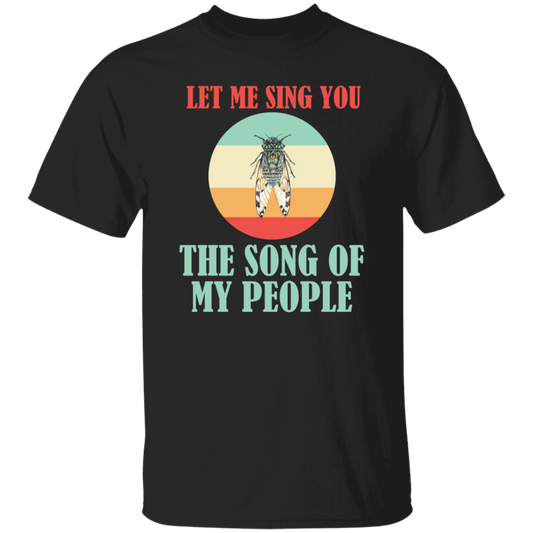 Let Me Sing You The Song of My People Cicadas Infestation Unique Hobby Unisex T-Shirt