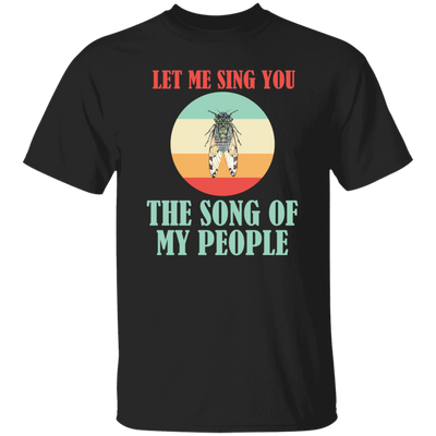 Let Me Sing You The Song of My People Cicadas Infestation Unique Hobby Unisex T-Shirt