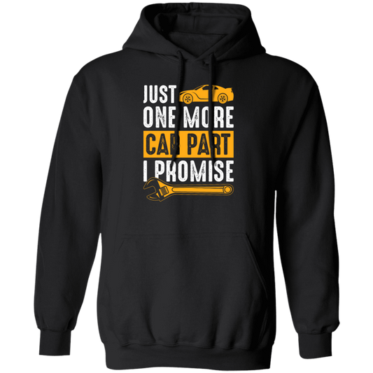 Car Lover Gift, Just One More Car Part I Promise, Yellow Car Part Love Gift Pullover Hoodie