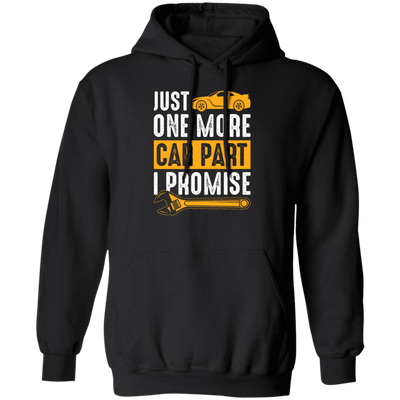 Car Lover Gift, Just One More Car Part I Promise, Yellow Car Part Love Gift Pullover Hoodie