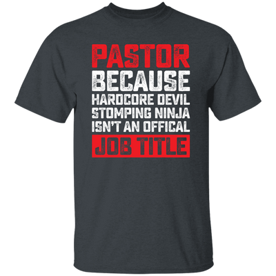Love Pastor, Pastor Because Hardcore Devil Stomping Ninja Is Not An Official Job Title Unisex T-Shirt