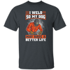 Welding Lover, I Weld So My Dog May Have A Better Life, Best Job In My Heart, Love Dog Unisex T-Shirt