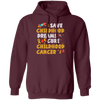 Childhood Love Gift, Save Childhood Dreams Cure Childhood Cancer Pullover Hoodie