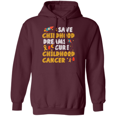 Childhood Love Gift, Save Childhood Dreams Cure Childhood Cancer Pullover Hoodie