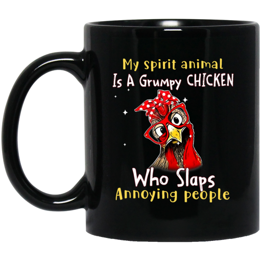 Funny Chicken, My Spirit Animal Is A Grumpy Chicken, Who Slaps Annoying People Black Mug