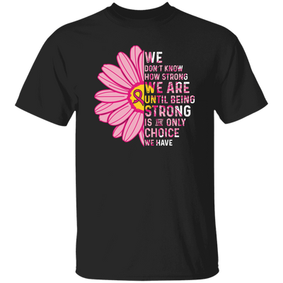 Cancer Awareness Gift, Breast Cancer Awareness, Healing Cancer, Be Strong Unisex T-Shirt