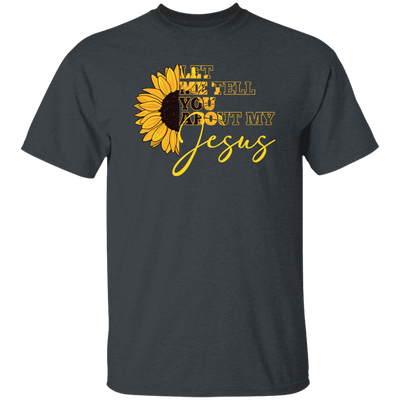 Jesus Believer Gift, Let Me Tell You About My Jesus, Sunflower Jesus Unisex T-Shirt