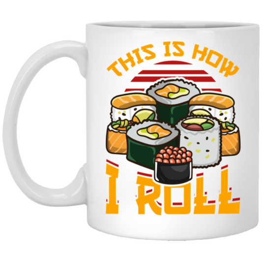 This Is How I Roll Sushi Japanese Food Love Food Sushi Lover