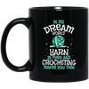 Love To Crocheting, In My Dream World, Yarn Is Free And Crocheting Makes You Thin Black Mug