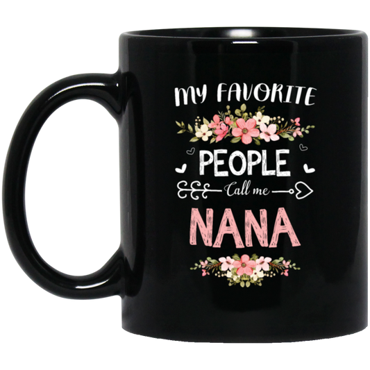 Nana Love Gift, My Favorite People Call Me Nana, Best Nana Ever, Grandma Gift Black Mug