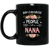 Nana Love Gift, My Favorite People Call Me Nana, Best Nana Ever, Grandma Gift Black Mug