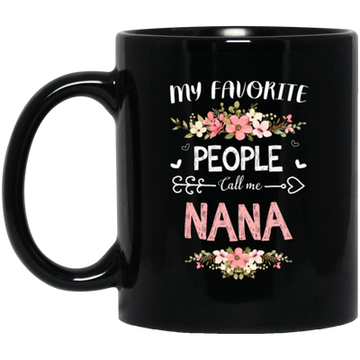 Nana Love Gift, My Favorite People Call Me Nana, Best Nana Ever, Grandma Gift Black Mug